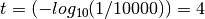 t = (-log_{10}(1/10000)) = 4